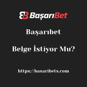 Başarıbet Belge İstiyor Mu?