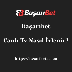 Başarıbet Canlı Tv Nasıl İzlenir?
