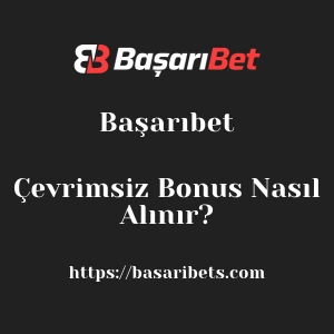 Başarıbet Çevrimsiz Bonus Nasıl Alınır?