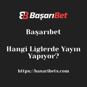 Başarıbet Hangi Liglerde Yayın Yapıyor?