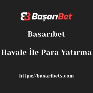 Başarıbet Havale İle Para Yatırma