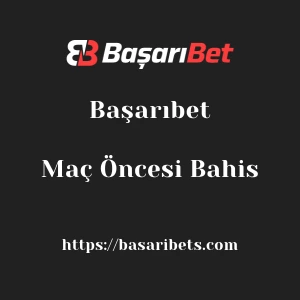 Başarıbet Maç Öncesi Bahis